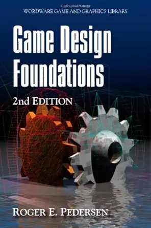 game design foundations 1st edition roger e pedersen 1598220349, 978-1598220346