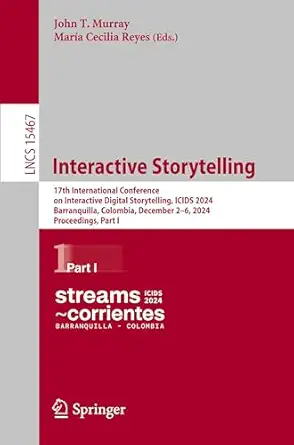 interactive storytelling 17th international conference on interactive digital storytelling icids 2024