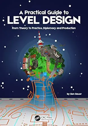 a practical guide to level design from theory to practice diplomacy and production 1st edition benjamin bauer
