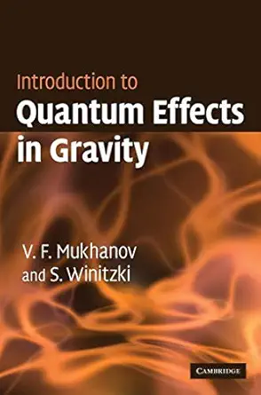 introduction to quantum effects in gravity 1st edition viatcheslav mukhanov ,sergei winitzki 0521868343,