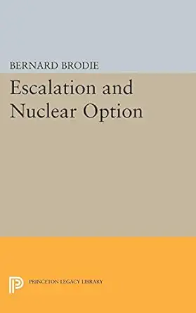 escalation and nuclear option 1st edition bernard brodie 0691623848, 978-0691623849