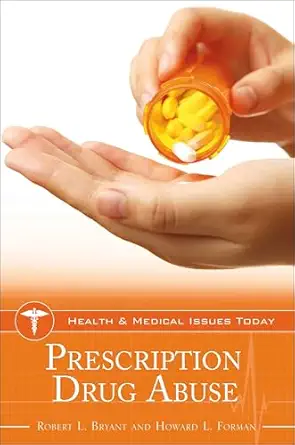 prescription drug abuse 1st edition robert l bryant ,howard l forman md 1440859191, 978-1440859199