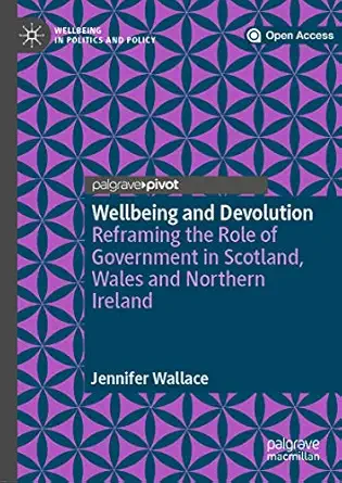 wellbeing and devolution reframing the role of government in scotland wales and northern ireland 1st edition