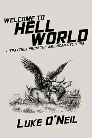 welcome to hell world dispatches from the american dystopia 1st edition luke o\\\\\\\'neil 1682192113,