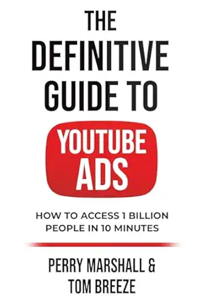 the definitive guide to youtube ads how to access 1 billion people in 10 minutes 1st edition perry marshall