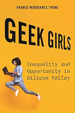 geek girls inequality and opportunity in silicon valley 1st edition france winddance twine 1479803820,