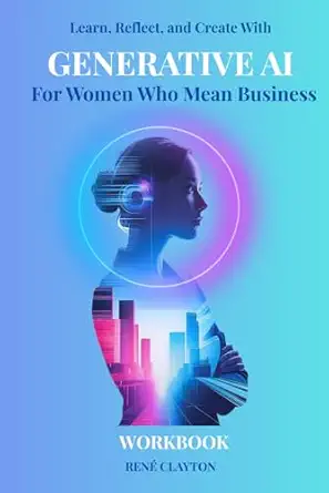 generative ai for women who mean business a workbook 1st edition rena c clayton 1966339046, 978-1966339045