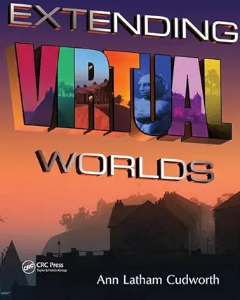 extending virtual worlds advanced design for virtual environments 1st edition ann latham cudworth 1138428205,