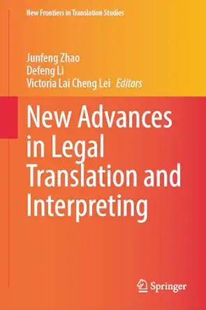 new advances in legal translation and interpreting 1st edition junfeng zhao ,defeng li ,victoria lai cheng