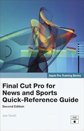 apple pro training series final cut pro for news and sports quick reference guide 1st edition joe torelli