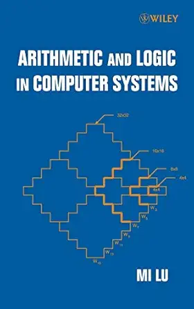 arithmetic and logic in computer systems 1st edition mi lu 0471469459, 978-0471469452