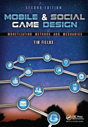 mobile and social game design monetization methods and mechanics 1st edition tim fields ,brandon cotton