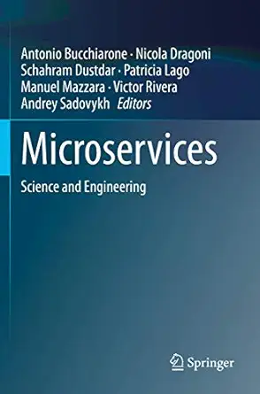 microservices science and engineering 1st edition antonio bucchiarone ,nicola dragoni ,schahram dustdar