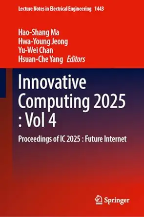innovative computing 2025 volume 4 proceedings of ic 2025 future internet 1st edition hao shang ma ,hwa young