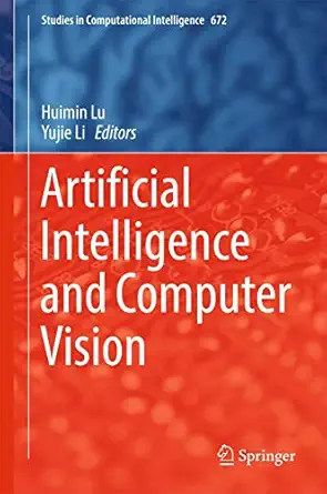 artificial intelligence and computer vision 1st edition huimin lu ,yujie li 331946244x, 978-3319462448