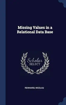 missing values in a relational data base 1st edition nicolau reinhard 134028247x, 978-1340282479