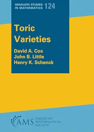 toric varieties 1st edition david a cox ,john b little ,henry k schenck 147047820x, 978-1470478209