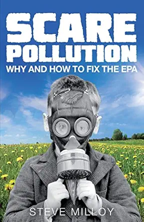 scare pollution why and how to fix the epa 1st edition mr steven j milloy 0998259713, 978-0998259710