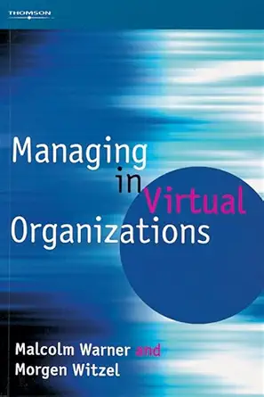 managing in virtual organizations 1st edition malcolm warner ,morgen witzel 1861529848, 978-1861529848