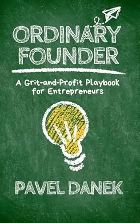 ordinary founder a grit and profit playbook for entrepreneurs 1st edition pavel danek 8011069675,