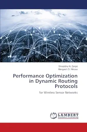 performance optimization in dynamic routing protocols for wireless sensor networks 1st edition shraddha n