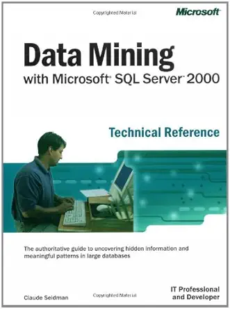 data mining with microsofta sql servera 2000 technical reference 1st edition claude seidman 0735612714,