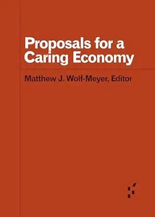 proposals for a caring economy 1st edition chelsey r carter ,david mcdermott hughes ,stephanie delise jones