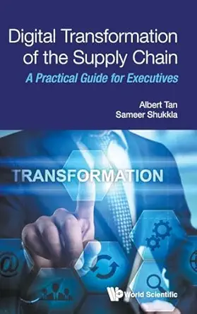 digital transformation of the supply chain a practical guide for executives 1st edition albert tan ,sameer