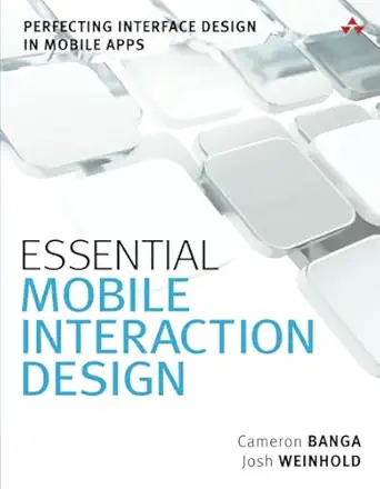 essential mobile interaction design perfecting interface design in mobile apps 1st edition cameron banga