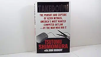 takedown the pursuit and capture of kevin mitnick by the man who did it 1st edition tsutomo shimomura ,john