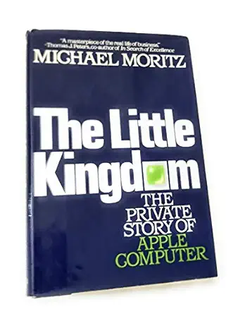 the little kingdom the private story of apple computer 1st edition michael moritz 0688039731, 978-0688039738