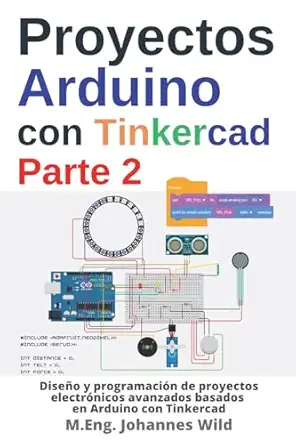 proyectos arduino con tinkercad parte 2 disea o y programacia n de proyectos electra nicos avanzados basados
