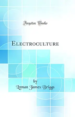 electroculture 1st edition lyman james briggs 0266432654, 978-0266432654
