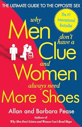why men dont have a clue and women always need more shoes the ultimate guide to the opposite sex 1st edition