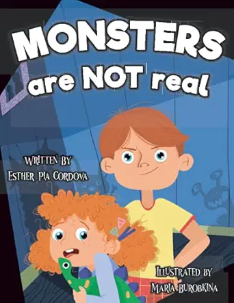monsters are not real an interactive picture book about being afraid 1st edition esther pia cordova ,maria