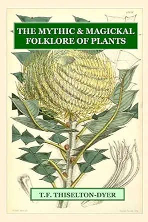 the mythic and magickal folklore of plants 1st edition t f thiselton dyer 1435731395, 978-1435731394