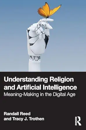 understanding religion and artificial intelligence 1st edition randall reed ,tracy j trothen 1032557265,