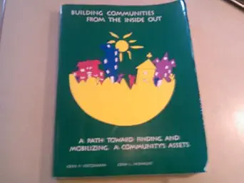 building communities from the inside out a path toward finding and mobilizing a communitys assets 1st edition