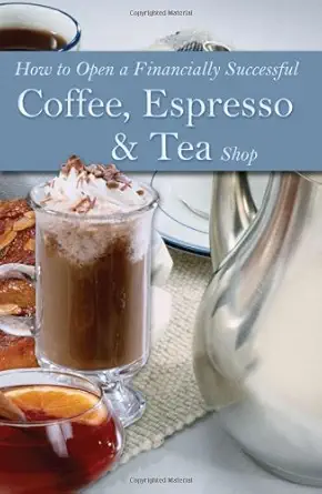 how to open a financially successful coffee espresso and tea shop with companion cd rom 1st edition elizabeth