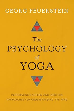 the psychology of yoga integrating eastern and western approaches for understanding the mind 1st edition