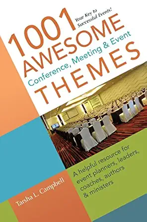 1001 awesome conference meeting and event themes a helpful resource for event planners leaders coaches