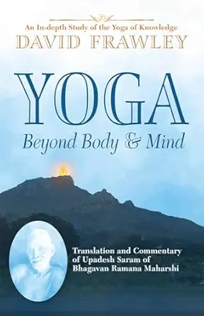 yoga beyond body and mind translation and commentary of upadesh saram of bhagavan ramana maharshi 1st edition