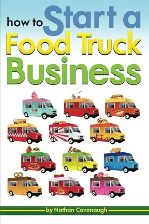 how to start a food truck business an essential guide to starting your own food truck business from scratch
