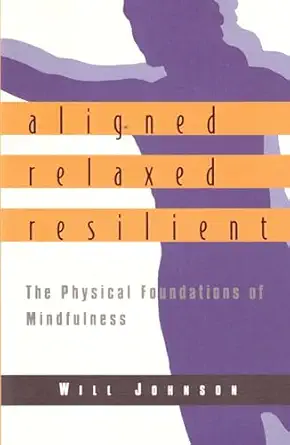 aligned relaxed resilient the physical foundations of mindfulness 1st edition will johnson 1570625182,