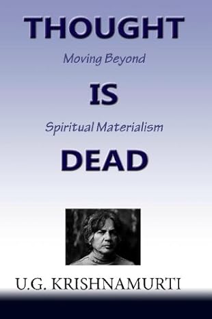thought is dead moving beyond spiritual materialism 1st edition u g krishnamurti 1453709371, 978-1453709375