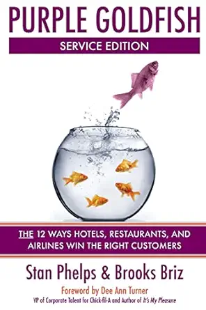 purple goldfish   the 12 ways hotels restaurants and airlines win the right customers 1st edition stan phelps