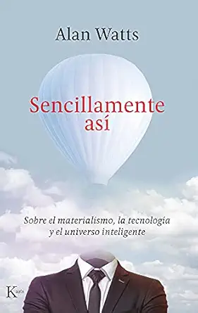 sencillamente asa sobre el materialismo la tecnologa a y el universo inteligente 1st edition alan watts