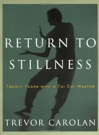 return to stillness twenty years with a tai chi master 1st edition trevor carolan 1569244871, 978-1569244876