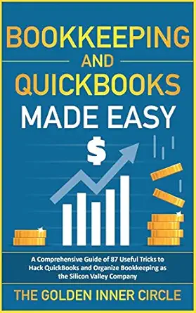 bookkeeping and quickbooks made easy a comprehensive guide of 87 useful tricks to hack quickbooks and