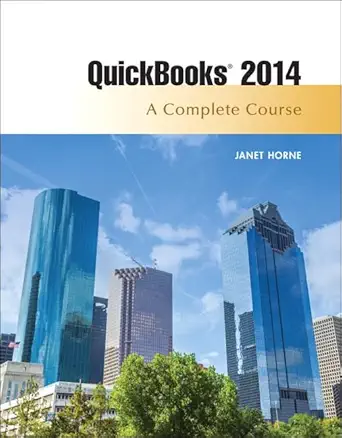 quickbooks 2014 a complete course 1st edition janet horne 013382960x, 978-0133829600